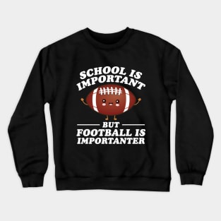 School Is Important But Football Is Importanter Crewneck Sweatshirt